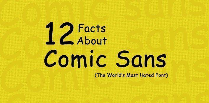 23235 12 facts about comic sans the worlds most hated font